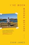 I've Been Wrong Before: Essays - Evan James - 9781501199646