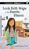 Look Both Ways in the Barrio Blanco - ROSE,  Judith Robbins - 9781501216015