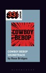 Yoko Kanno's Cowboy Bebop Soundtrack - Rose (University of Texas-Austin Bridges - 9781501325854