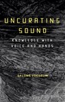Uncurating Sound - Dr Salome (Professor Voegelin - 9781501345401