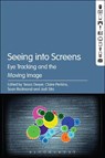 Seeing into Screens - PROFESSOR TESSA (MONASH UNIVERSITY,  Australia) Dwyer ; Claire (Monash University, Australia) Perkins ; Sean (Deakin University, Australia) Redmond ; Jodi (Australian Catholic University, Australia) Sita - 9781501354922