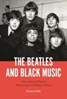The Beatles and Black Music - Dr Richard (St Mary’s University Mills - 9781501366949