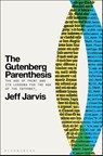 The Gutenberg Parenthesis - Prof Jeff (Leonard Tow Professor of Journalism Innovation Jarvis - 9781501394829