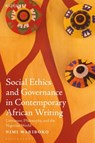 Social Ethics and Governance in Contemporary African Writing - WARIBOKO,  Dr. or Prof. Nimi (Walter G. Muelder Professor of Social Ethics, Boston University, USA) - 9781501398070