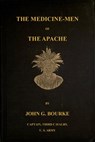 The Medicine-Men of the Apache; Ninth Annual Bureau Of Ethnology Report: 1888 - John G. Bourke - 9781501400766