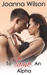 To Tame an Alpha (Paranormal Werewolf Romance) - Joanna Wilson - 9781501400773