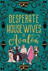 Desperate Housewives of Avalon: A Binge-Worthy Paranormal Romantic Comedy - Saranna DeWylde - 9781501404276