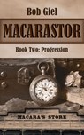 Macarastor Book Two: Progression - Bob Giel - 9781501409516