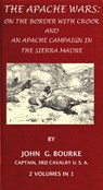 The Apache Wars: On The Border With Crook And An Apache Campaign In The Sierra Madre. 2 Volumes In 1. - John G. Bourke - 9781501446146