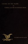 Tenting On The Plains OR General Custer In Kansas And Texas - Elizabeth Bacon Custer - 9781501450440
