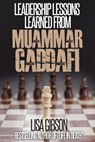 Leadership Lessons Learned From Muammar Gaddafi - Lisa Gibson - 9781501469503