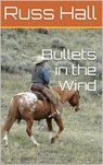 Bullets in the Wind - Russ Hall - 9781501474019