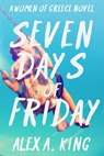 Seven Days of Friday - Alex A. King - 9781501494000