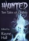 Haunted: Ten Tales of Ghosts - Rayne Hall ; Carole Ann Moleti ; Grayson Bray Morris ; Jonathan Broughton ; April Grey ; Douglas Kolacki ; William Meikle - 9781501499500