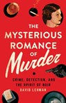 The Mysterious Romance of Murder - David Lehman - 9781501763625