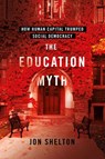 The Education Myth - Jon Shelton - 9781501768149
