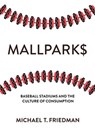 Mallparks - Michael T. Friedman - 9781501769290