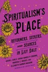 Spiritualism's Place - Averill Earls ; Sarah Handley-Cousins ; Marissa C. Rhodes ; Elizabeth Garner Masarik - 9781501777264