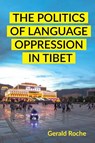 The Politics of Language Oppression in Tibet - Gerald Roche - 9781501777776