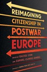 Reimagining Citizenship in Postwar Europe - Rachel Chin ; Samuel Clowes Huneke - 9781501779183