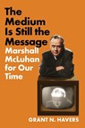 The Medium Is Still the Message - Grant N. Havers - 9781501782930