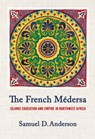 The French Medersa - Samuel D. Anderson - 9781501784613