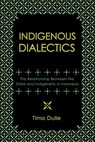 Indigenous Dialectics - Timo Duile - 9781501784903