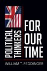 Political Thinkers for Our Time - William T. Reddinger - 9781501785542