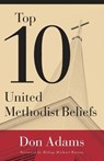 Top 10 United Methodist Beliefs - ADAMS,  Don - 9781501804229
