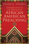Introduction to the Practice of African American Preaching - Frank A. Thomas - 9781501818943