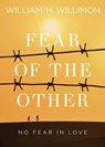 Fear of the Other - William H. Willimon - 9781501824753
