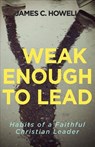 Weak Enough to Lead - James C. Howell - 9781501842634