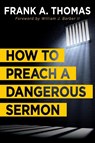 How to Preach a Dangerous Sermon - Frank A. Thomas - 9781501856839