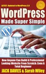 WordPress Made Super Simple - How Anyone Can Build A Professional Looking Website From Scratch: Even A Total Beginner - Jack Davies - 9781502203816