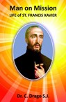 Manon Mission - Life of St. Francis Xavier - Dr. C. Drago - 9781502207562
