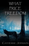 What Price Freedom - Catherine Johnson - 9781502224262