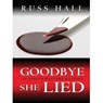 Goodbye, She Lied - Russ Hall - 9781502230737