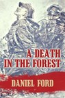 A Death in the Forest: The U.S. Congress Investigates the Murder of 22,000 Polish Prisoners of War in the Katyn Massacres of 1940 - Was Stalin or Hitler Guilty? - Daniel Ford - 9781502261847
