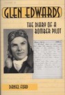 Glen Edwards: The Diary of a Bomber Pilot, From the Invasion of North Africa to His Death in the Flying Wing - Daniel Ford - 9781502278098