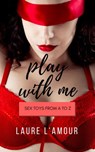Play With Me: Sex Toys from A to Z - Laure L'Amour - 9781502292544