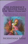 The Experience of Theater Dance for Belly Dancers - Morwenna Assaf - 9781502295026