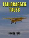 Taildragger Tales: My Late-Blooming Romance with a Piper Cub and Her Younger Sisters - Daniel Ford - 9781502297785