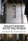 What's Wrong with the World - CHESTERTON,  Gilbert K. - 9781502346094