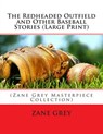 The Redheaded Outfield and Other Baseball Stories - GREY,  Zane - 9781502478818