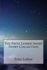The Fritz Leiber Short Story Collection - Fritz Leiber - 9781502564160