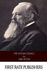 The Vatican Council - Lord Acton - 9781502581075