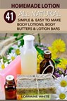 Homemade Lotion: 41 All Natural Simple & Easy To Make Body Lotions, Body Butters & Lotion Bars: Amazing Organic Recipes To Heal, Nouris - Lorraine White - 9781502889027