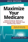 Maximize Your Medicare (2015 Edition) - OH,  Jae W. - 9781502904744