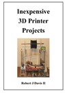 Inexpensive 3D Printer Projects - Robert J. Davis - 9781502941831