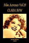 Film Actresses Vol.19 CLARA BOW: Part 1 - Iacob Adrian - 9781502963178
